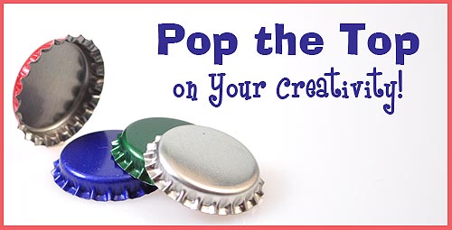Pop the top on creativity with bottle caps! Pop the top on creativity with bottle caps!